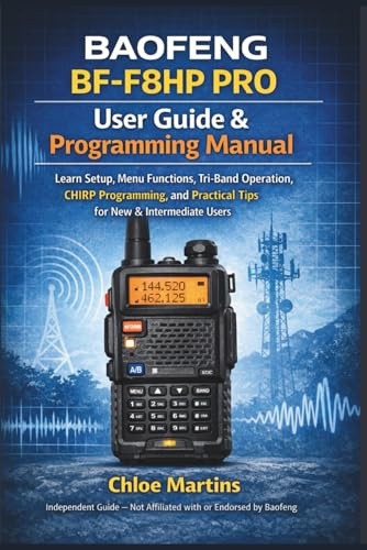 BAOFENG BF-F8HP PRO User Guide & Programming Manual: Learn Setup, Menu Functions, Tri-Band Operation, CHIRP Programming, and Practical Tips for New & ... Users (The Practical Field Radio Series)