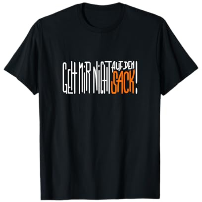 Geh mir nicht auf den Sack, lustige Sprüche, Fun Geschenk T-Shirt