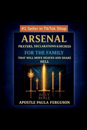 Arsenal: Prayers, Declarations, and Decrees for the Family That Will Move Heaven and Shake Hell