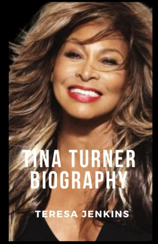 Tina Turner Biography: Reminisce On the Life and Time of the Queen of Rock and Roll (New Book).