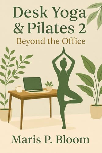 Desk Yoga & Pilates 2: Beyond the Office
