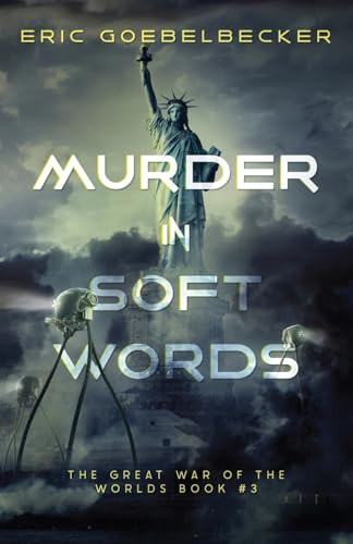 Murder in Soft Words: A Sequel to War of the Worlds (The Great War of the Worlds, Band 3)
