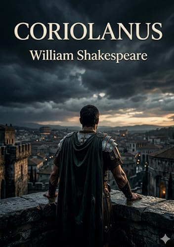 Coriolanus: by William Shakespeare