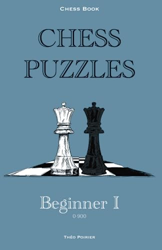 Chess Puzzles : 0-900 Beginner: Chess Book (Chess Book : Chess puzzles 0-2000, Band 1)