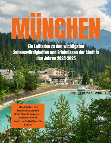 MÜNCHEN: Ein Leitfaden zu den wichtigsten Sehenswürdigkeiten und wesentlichen Erlebnissen der Stadt im Zeitraum 2024–2025 (VERSTECKTE JUWELEN 4)