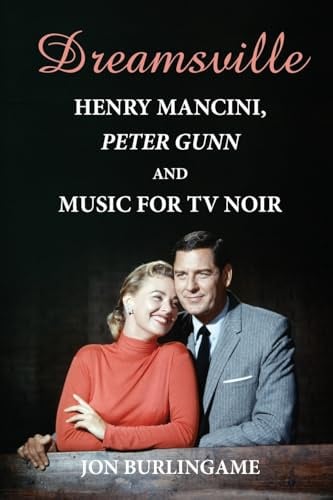 Dreamsville: Henry Mancini, Peter Gunn, and Music for TV Noir