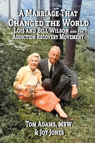 A Marriage that Changed the World: Lois and Bill Wilson and the Addiction Recovery Movement