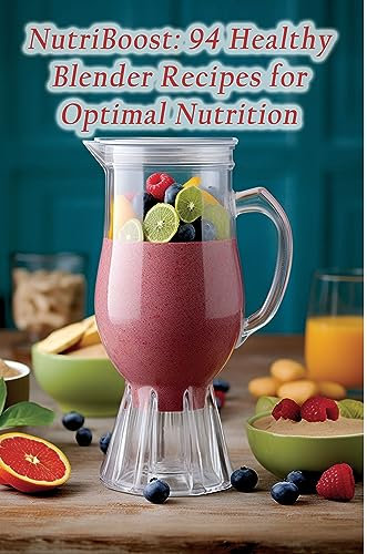 NutriBoost: 94 Healthy Blender Recipes for Optimal Nutrition (English Edition)