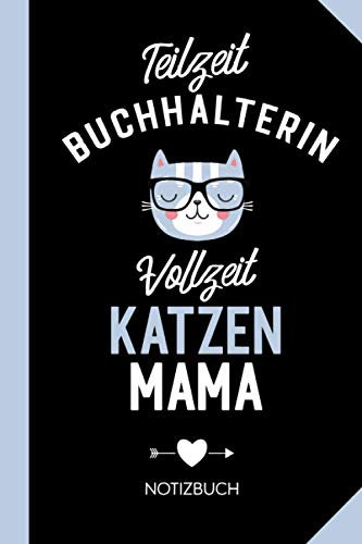 Teilzeit Buchhalterin Vollzeit Katzenmama: Geschenk Notizbuch für Buchhalterin mit Katze - Lustige Buchhaltung Geschenke zum Geburtstag oder Weihnachten