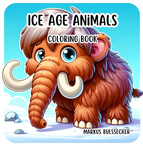Ice Age Animals Coloring Book: A Kids' Coloring Journey into Prehistoric Times