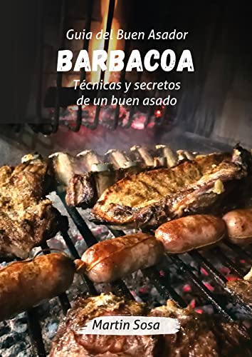 Guia del Buen Asador BARBACOA: Técnicas y secretos de un buen Asado