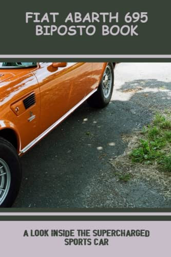 Fiat Abarth 695 Biposto Book: A Look Inside The Supercharged Sports Car