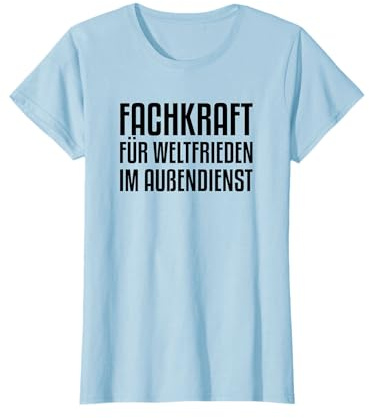 Fachkraft für Weltfrieden im Außendienst T-Shirt