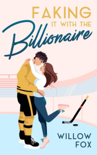 Faking it with the Billionaire (Ice Dragons Hockey Romance, Band 1)