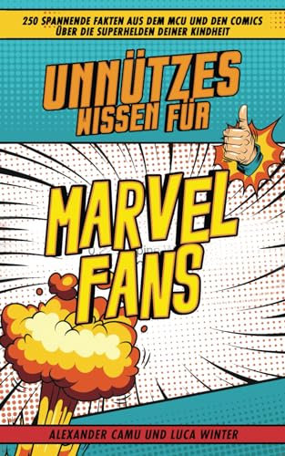 Unnützes Wissen für Marvel Fans: 250 spannende Fakten aus dem MCU und den Comics über die Superhelden deiner Kindheit