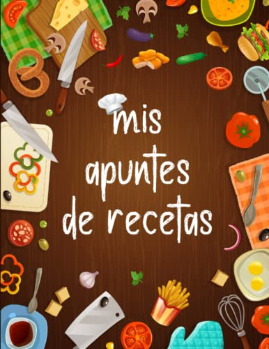 Mis apuntes de recetas: recetario de cocina en blanco para escribir 130 recetas, formato A4, libreta de recetas personalizable, cuaderno de recetas para rellenar, libro de recetas favoritas