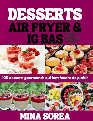 DESSERTS AIR FRYER & IG BAS: 100 desserts gourmands qui font fondre de plaisir