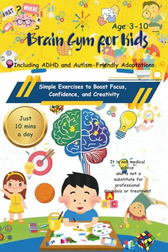 Brain Gym for Kids: Simple Exercises to Boost Focus, Confidence, and Creativity: Play-Based Activities for Children with Autism and ADHD: Simple Daily ... — Educational Resource, Not Medical Advice