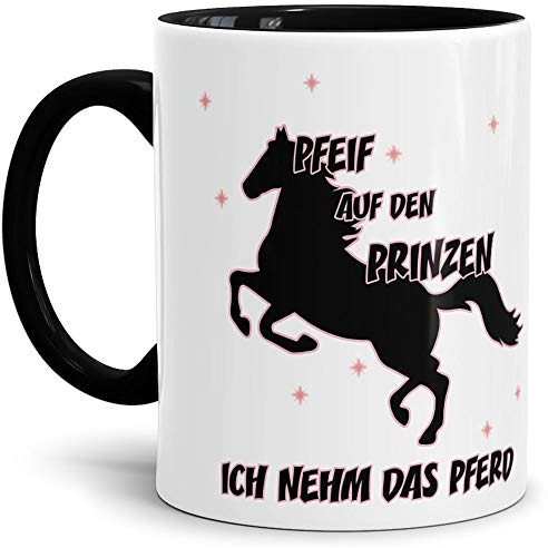 Tasse mit Spruch Pfeif auf Den Prinzen, Ich Nehm Das Pferd - Unicorn/Geschenk-Idee/Witzig/Lustig/Mug/Cup - Qualität Made in Germany Innen & Henkel Schwarz
