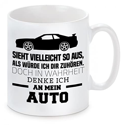 Herzbotschaft Tasse: Sieht vielleicht so aus als würde ich Dir zuhören, doch in Wahrheit denke ich an Mein Auto