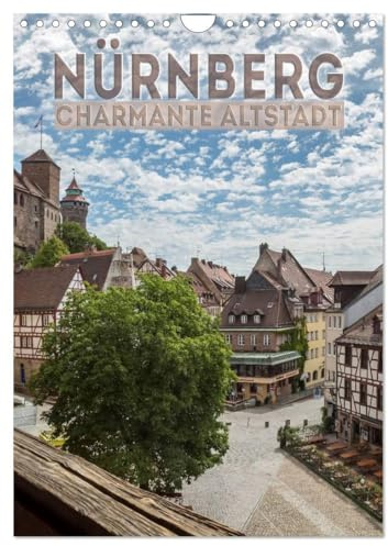 NÜRNBERG Charmante Altstadt (Wandkalender 2026 DIN A4 hoch), CALVENDO Monatskalender: Ansichten aus dem historischen Stadtherz (CALVENDO Orte)