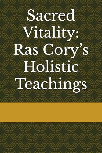 Sacred Vitality: Ras Cory’s Holistic Teachings