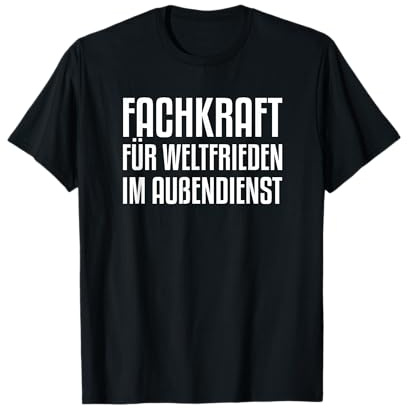 Fachkraft für Weltfrieden im Außendienst T-Shirt