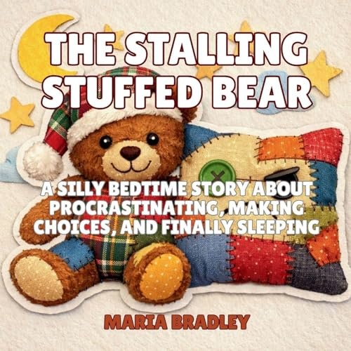 The Stalling Stuffed Bear: A Silly Bedtime Story About Procrastinating, Making Choices, and Finally Sleeping (The Bedroom Squad, Band 8)