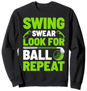 Swing Swear Look for Ball Repeat Funny Golf Golfer Golfing Sweatshirt
