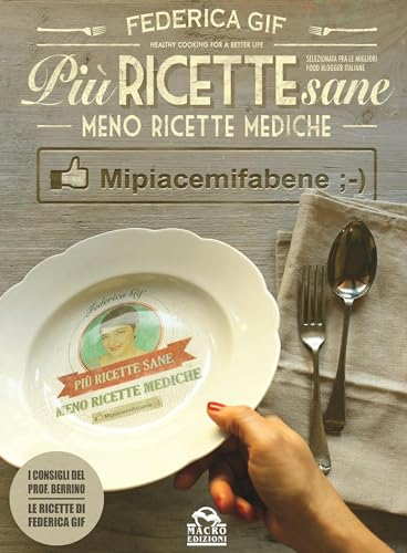 Più Ricette Sane, Meno Ricette Mediche: Mi piace mi fa bene (L'Arte di Cucinare) (Italian Edition)