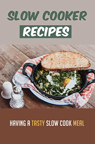 Slow Cooker Recipes: Having A Tasty Slow Cook Meal (English Edition)