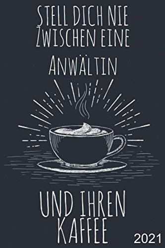 Stell dich nie zwischen eine Anwältin und ihren Kaffee: Wochenkalender A5 - 365 Tage planen, notieren und erledigen. Struktur & Produktivität / Notizbereiche / Jan - Dez
