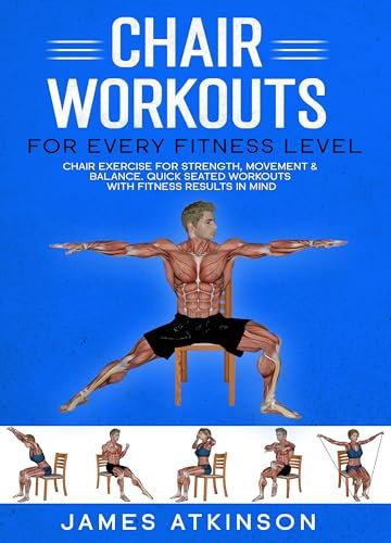 Chair workouts for every fitness level: Chair exercise for strength, movement & balance. Quick seated workouts with fitness results in mind. (Exercise books for seniors) (English Edition)