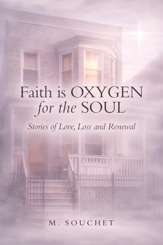 Faith is Oxygen for the Soul: Stories of Love, Loss and Renewal