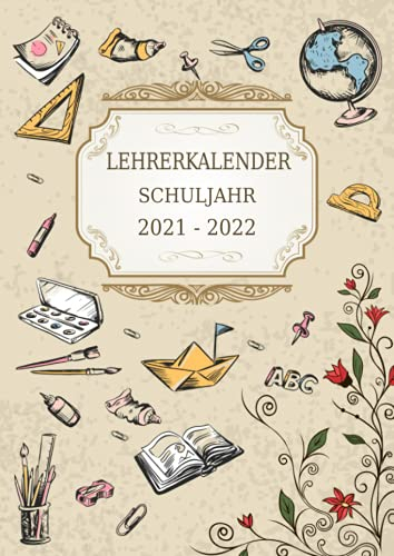Lehrerkalender Schuljahr 2021 - 2022: Schuljahresplaner 2021/22 für Lehrer und Lehrerinnen - Kalender von August 2021 bis Juli 2022 Schuljahr mit ... uvm DIN A4 Schuljahreskalender Lehrerplaner