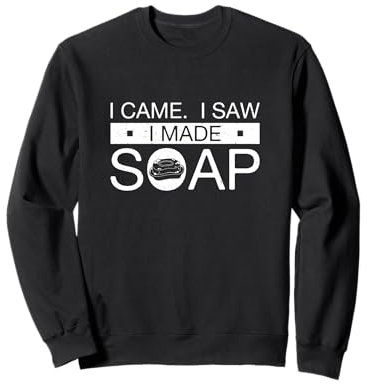 I Came I Saw I Made Soap Hausgemachte Seife für Seifenliebhaber Sweatshirt