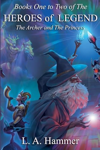 Books One to Two of the Heroes of Legend: The Archer and The Princess (Heroes of Legend Books, Band 2)