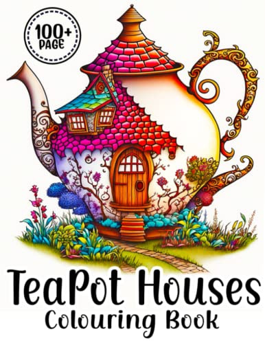 TeaPot Houses Colouring Book: for Adults and Teens, Fun and Fancy Coloring Pages for Stress Relief and Relaxation