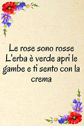 Le rose sono rosse L'erba è verde apri le gambe e ti sento con la crema: Simpatico diario foderato di regali di San Valentino, regalo per lui e il suo ... coppia per fidanzato e fidanzata progettista