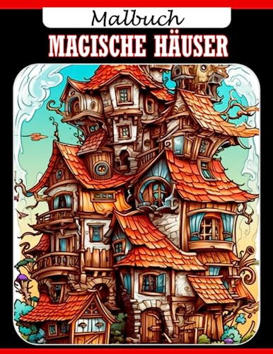 Magische Häuser Malbuch: Steigern Sie die Vorstellungskraft mit 30 erstklassigen Bildern im Inneren | Ideale Geschenke für Kinder, Jugendliche und andere Altersgruppen zu besonderen Anlässen.