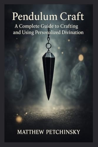 Pendulum Craft: A Complete Guide to Crafting and Using Personalized Divination Tools (Apophis Magick)