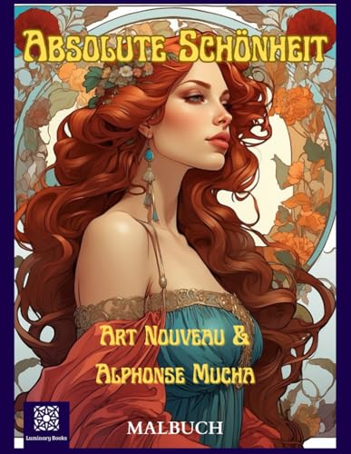 Absolute Schönheit. Art Nouveau & Alphonse Mucha Malbuch: Stressabbauende Reise der Achtsamkeit ins Zeitalter der Schönheit und Eleganz