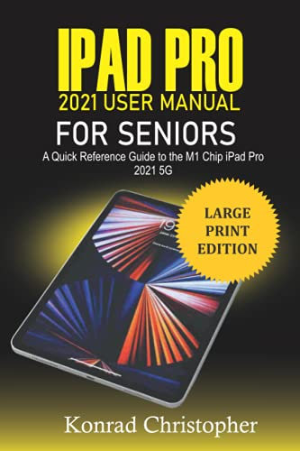 iPad Pro 2021 User Manual For Seniors: A Quick Reference Guide to the M1 Chip iPad Pro 2021 5G