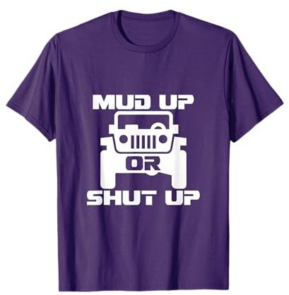 Mud Up Or Shut Up Shirt T-shirt Cool Tee Shirt Off Roading T-Shirt