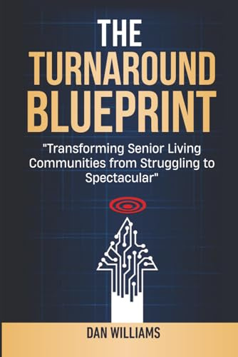 The Turnaround Blueprint: Transforming Senior Living Communities from Struggling to Spectacular