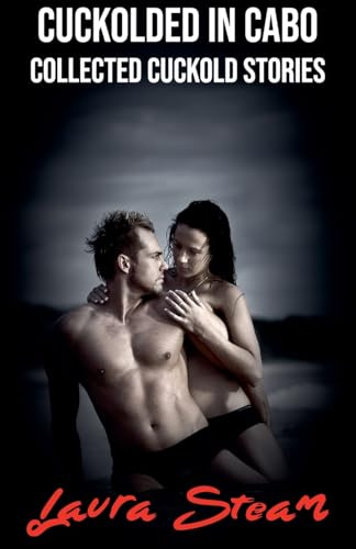 Cuckolded in Cabo: Collected Cuckold Stories