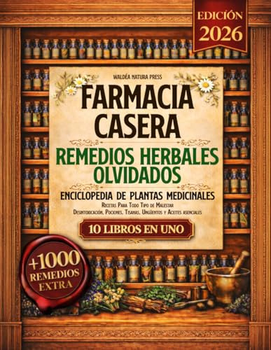 Farmacia Casera - Enciclopedia de Plantas Medicinales: 10 Libros en 1 - Desintoxicación, Pociones, Tisanas, Ungüentos y Aceites Asenciales. Recetas para todo tipo de malestar. Con 1000 recetas extra
