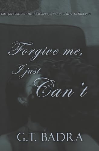 Forgive Me, I just Can't