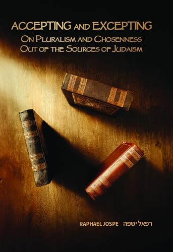 Accepting and Excepting: On Pluralism and Chosenness out of the Sources of Judaism (Emunot: Jewish Philosophy and Kabbalah)