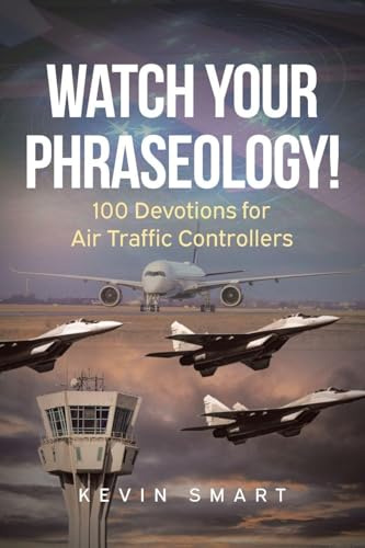 Watch Your Phraseology!: 100 Devotions for Air Traffic Controllers